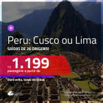 Promoção de Passagens para o <b>PERU: Cusco ou Lima</b>! A partir de R$ 1.199, ida e volta, c/ taxas!