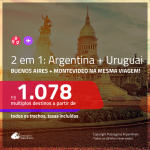 Promoção de Passagens 2 em 1 – <b>URUGUAI: Montevideo + ARGENTINA: Buenos Aires</b>! A partir de R$ 1.078, todos os trechos, c/ taxas!