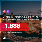 Promoção de Passagens 2 em 1 – <b>ESPANHA: Barcelona ou Madri + PORTUGAL: Lisboa ou Porto</b>! A partir de R$ 1.888, todos os trechos, c/ taxas!