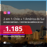 Promoção de Passagens 2 em 1 – <b>CHILE: Santiago + 1 destino entre ARGENTINA ou URUGUAI</b>! A partir de R$ 1.185, todos os trechos, c/ taxas!