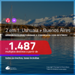 Promoção de Passagens 2 em 1 – <b>ARGENTINA: Buenos Aires + Ushuaia</b>! A partir de R$ 1.487, todos os trechos, c/ taxas!