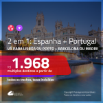 Promoção de Passagens 2 em 1 – <b>ESPANHA: Barcelona ou Madri + PORTUGAL: Lisboa ou Porto</b>! A partir de R$ 1.968, todos os trechos, c/ taxas!