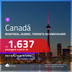 Promoção de Passagens para o <b>CANADÁ: Montreal, Quebec, Toronto ou Vancouver</b>! A partir de R$ 1.637, com opções para viajar no CARNAVAL, ida e volta, c/ taxas!