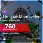 Promoção de Passagens para o <b>URUGUAI: Montevideo</b>! A partir de R$ 760, ida e volta, c/ taxas!
