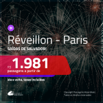 Passagens em promoção para o <b>RÉVEILLON</b>! Vá para: <b>PARIS</b>! A partir de R$ 1.981, ida e volta, c/ taxas!
