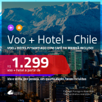 Promoção de <b>PASSAGEM + HOTEL</b> para o <b>CHILE: Santiago</b>, com café da manhã incluso! A partir de R$ 1.299, por pessoa, quarto duplo, c/ taxas!