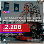 CONTINUA!!! Promoção de Passagens 3 em 1 – <b>AMSTERDAM + PARIS + LONDRES</b>! A partir de R$ 2.208, todos os trechos, c/ taxas!