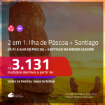 Passagens 2 em 1 – <b>CHILE: Santiago + ILHA DE PÁSCOA</b>! A partir de R$ 3.131, todos os trechos, c/ taxas!
