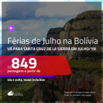 FÉRIAS DE JULHO!!! Passagens para a <b>BOLIVIA: Santa Cruz de la Sierra</b>! A partir de R$ 849, ida e volta, c/ taxas!