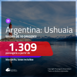 Promoção de Passagens para a <b>ARGENTINA: Ushuaia</b>! A partir de R$ 1.309, ida e volta, c/ taxas!