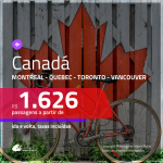 Promoção de Passagens para o <b>CANADÁ: Montreal, Quebec, Toronto ou Vancouver</b>! A partir de R$ 1.626, ida e volta, c/ taxas!