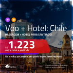 <b>PASSAGEM + HOTEL</b> para o <b>CHILE: Santiago</b>! A partir de R$ 1.223, por pessoa, quarto duplo, c/ taxas!
