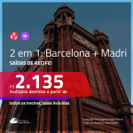 Promoção de Passagens 2 em 1 para a <b>ESPANHA</b> – Vá para: <b>Barcelona + Madri</b>! A partir de R$ 2.135, todos os trechos, c/ taxas!