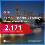 Promoção de Passagens 2 em 1 – <b>ESPANHA: Madri + PORTUGAL: Lisboa ou  Porto</b>! A partir de R$ 2.171, todos os trechos, c/ taxas!