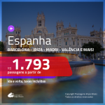 Promoção de Passagens para a <b>ESPANHA: Barcelona, Bilbao, Ibiza, Madri, Malaga, Valência ou Vigo</b>! A partir de R$ 1.793, ida e volta, c/ taxas!