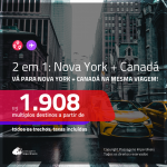 Promoção de Passagens 2 em 1 – <b>NOVA YORK + CANADÁ: Montreal, Quebec, Toronto ou Vancouver</b>! A partir de R$ 1.908, todos os trechos, c/ taxas!