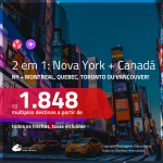 Promoção de Passagens 2 em 1 – <b>NOVA YORK + CANADÁ: Montreal, Quebec, Toronto ou Vancouver</b>! A partir de R$ 1.848, todos os trechos, c/ taxas!