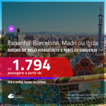 CONTINUA!!! Promoção de Passagens para a <b>ESPANHA: Barcelona, Ibiza ou Madri</b>! A partir de R$ 1.794, saindo de BELO HORIZONTE e outras cidades, ida e volta, c/ taxas!
