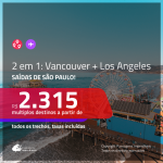 Promoção de Passagens 2 em 1 – <b>CANADÁ: Vancouver + LOS ANGELES</b>! A partir de R$ 2.315, todos os trechos, c/ taxas!