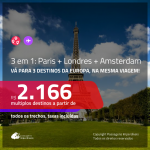 Promoção de Passagens 3 em 1 – <b>PARIS + LONDRES + AMSTERDAM</b>! A partir de R$ 2.166, todos os trechos, c/ taxas! Datas até Junho/2020!