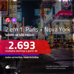 MUITO BOM! Promoção de Passagens 2 em 1 – <b>PARIS + NOVA YORK</b>! A partir de R$ 2.693, todos os trechos, c/ taxas!