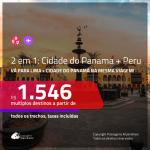 Promoção de Passagens 2 em 1 – <b>CIDADE DO PANAMÁ + PERU: Lima</b>! A partir de R$ 1.546, todos os trechos, c/ taxas!