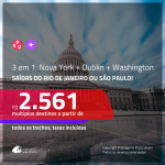 Promoção de Passagens 3 em 1 – <b>NOVA YORK + DUBLIN + WASHINGTON</b>! A partir de R$ 2.561, todos os trechos, c/ taxas!
