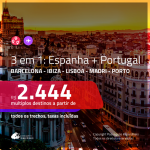 Promoção de Passagens 3 em 1 para a <b>ESPANHA + PORTUGAL</b> – Escolha 3 entre: <b>Barcelona, Ibiza, Lisboa, Madri ou Porto</b>! A partir de R$ 2.444, todos os trechos, c/ taxas!