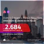 Promoção de Passagens 3 em 1 – <b>CHICAGO + PARIS + NOVA YORK</b>! A partir de R$ 2.684, todos os trechos, c/ taxas!
