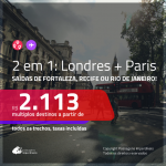 Promoção de Passagens 2 em 1 – <b>LONDRES + PARIS</b>! A partir de R$ 2.113, todos os trechos, c/ taxas!