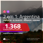 Promoção de Passagens 2 em 1 para a <b>ARGENTINA</b> – Escolha 2 entre: <b>Bariloche, El Calafate, Mendoza ou Ushuaia</b>! A partir de R$ 1.368, todos os trechos, c/ taxas!