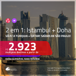 Promoção de Passagens 2 em 1 – <b>TURQUIA: Istambul + QATAR: Doha</b>, voando pela Qatar! A partir de R$ 2.923, todos os trechos, c/ taxas!