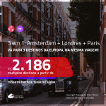 CONTINUA! Promoção de Passagens 3 em 1 – <b>AMSTERDAM + LONDRES + PARIS</b>! A partir de R$ 2.186, todos os trechos, c/ taxas!
