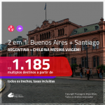 Promoção de Passagens 2 em 1 para a <b>ARGENTINA + CHILE</b> – Vá para: <b>Buenos Aires + Santiago</b>, na mesma viagem! A partir de R$ 1.185, todos os trechos, c/ taxas!