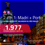 Promoção de Passagens 2 em 1 – <b>MADRI + PORTO</b>! A partir de R$ 1.977, todos os trechos, c/ taxas!