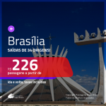 Promoção de Passagens para <b>BRASÍLIA</b>! A partir de R$ 226, ida e volta, c/ taxas!