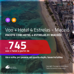 Promoção de <b>PASSAGEM + HOTEL 4 ESTRELAS</b> para <b>MACEIÓ</b>! A partir de R$ 745, por pessoa, quarto duplo, c/ taxas!