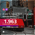 Promoção de Passagens 2 em 1 – <b>NOVA YORK + CANADÁ: Calgary, Montreal, Ottawa, Quebec, Toronto ou Vancouver </b>! A partir de R$ 1.963, todos os trechos, c/ taxas!