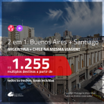 Promoção de Passagens 2 em 1 para a <b>ARGENTINA + CHILE</b> – Vá para: <b>Buenos Aires + Santiago</b>! A partir de R$ 1.255, todos os trechos, c/ taxas!