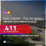Promoção de <b>PASSAGEM + HOTEL</b> para <b>FOZ DO IGUAÇU</b>! A partir de R$ 411, por pessoa, quarto duplo, c/ taxas!