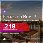 FÉRIAS DE DEZEMBRO/19 e/ou JANEIRO/20 no BRASIL!!! <b>PASSAGENS NACIONAIS</b> com valores a partir de R$ 218, ida e volta!
