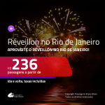 Passagens em promoção para o <b>RÉVEILLON</b>! Vá para o: <b>RIO DE JANEIRO</b>! A partir de R$ 236, ida e volta, c/ taxas!