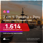 Promoção de Passagens 2 em 1 – <b>PANAMÁ: Cidade do Panamá + PERU: Lima</b>! A partir de R$ 1.614, todos os trechos, c/ taxas!