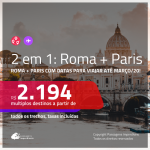 Promoção de Passagens 2 em 1 – <b>ROMA + PARIS</b>! A partir de R$ 2.194, todos os trechos, c/ taxas! Datas até MARÇO/20!