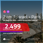 Promoção de Passagens 2 em 1 – <b>ISRAEL: Tel Aviv + PARIS</b>! A partir de R$ 2.499, todos os trechos, c/ taxas!