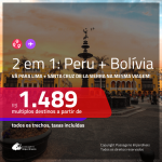 Promoção de Passagens 2 em 1 – <b>PERU: Lima + BOLÍVIA: Santa Cruz de la Sierra</b>! A partir de R$ 1.489, todos os trechos, c/ taxas!