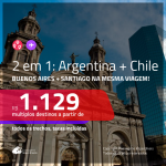 Promoção de Passagens 2 em 1 – <b>ARGENTINA: Buenos Aires + CHILE: Santiago</b>! A partir de R$ 1.129, todos os trechos, c/ taxas!