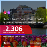 Promoção de Passagens 3 em 1 – <b>AMSTERDAM + PARIS + LONDRES</b>! A partir de R$ 2.306, todos os trechos, c/ taxas!