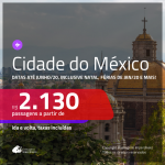 Passagens para a <b>CIDADE DO MÉXICO</b>! A partir de R$ 2.130, ida e volta, c/ taxas! Datas até JUNHO/20, inclusive Natal, férias de Janeiro e mais feriados!