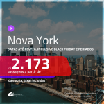 Promoção de Passagens para <b>NOVA YORK</b>! A partir de R$ 2.173, ida e volta, c/ taxas! Datas até FEV/20, inclusive BLACK FRIDAY e feriados!